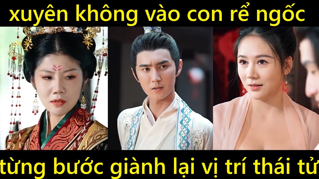 Thanh niên xuyên không vào con rể ngốc, giành lại vị trí thái tử, cưới người mình yêu