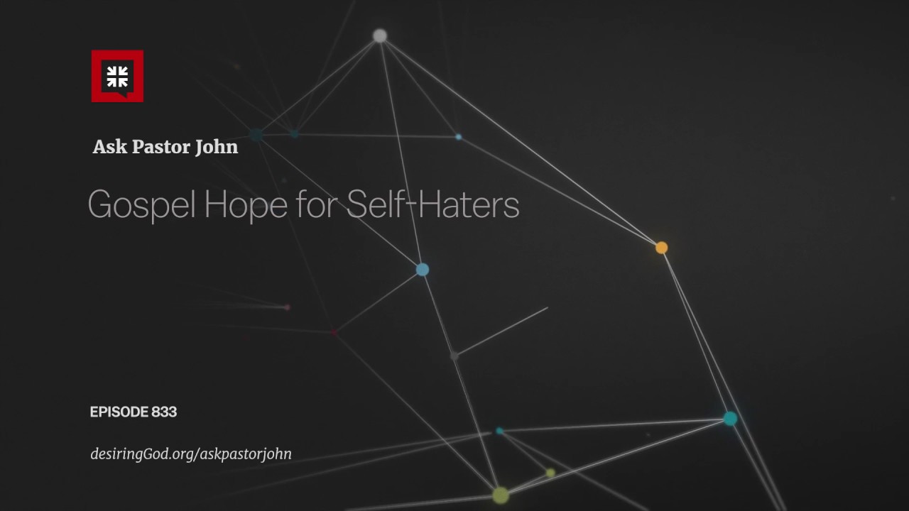 Gospel Hope for Self-Haters