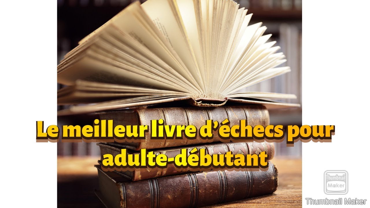 Le meilleur livre d'échecs pour débutant-adulte.