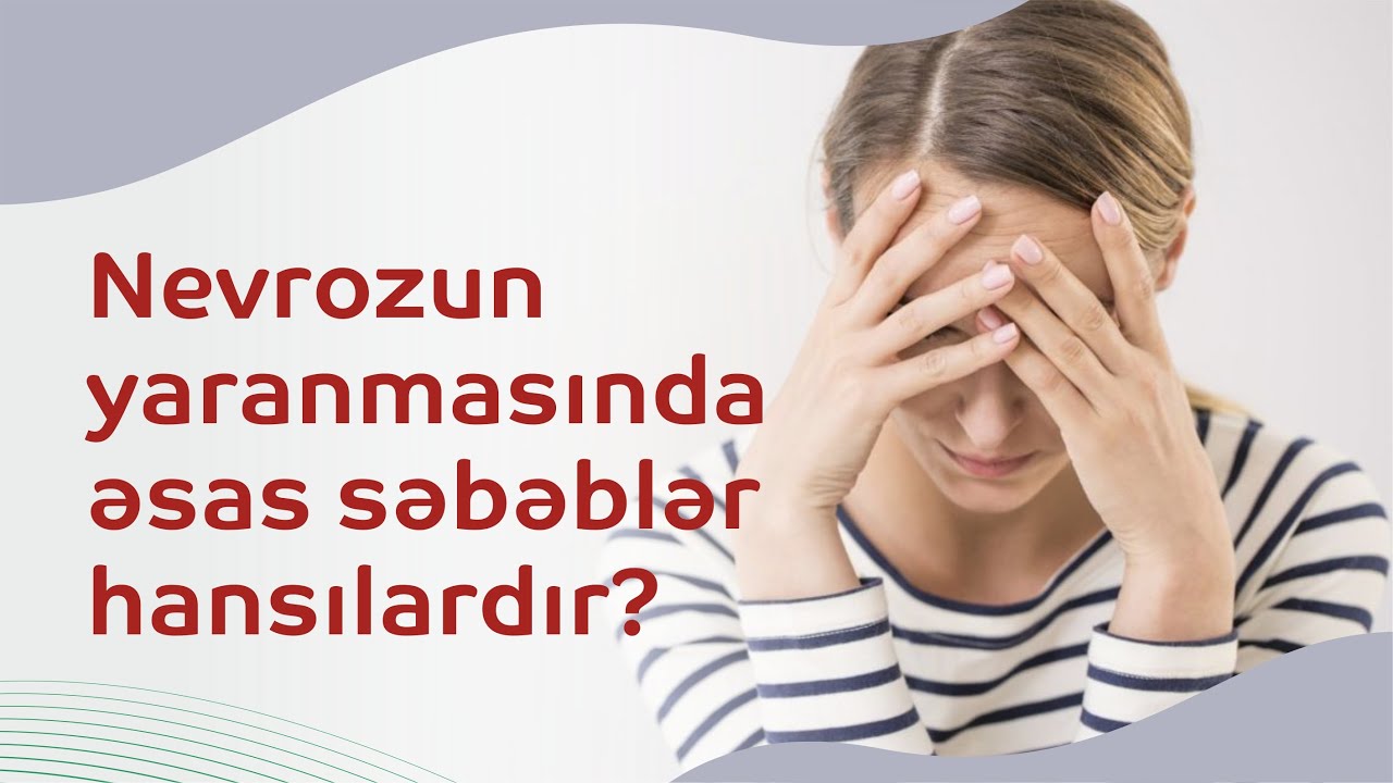 Nevroz niyə yaranır və necə özünü göstərir? Nevrozun inteqrativ tibblə müalicəsi necə aparılır?