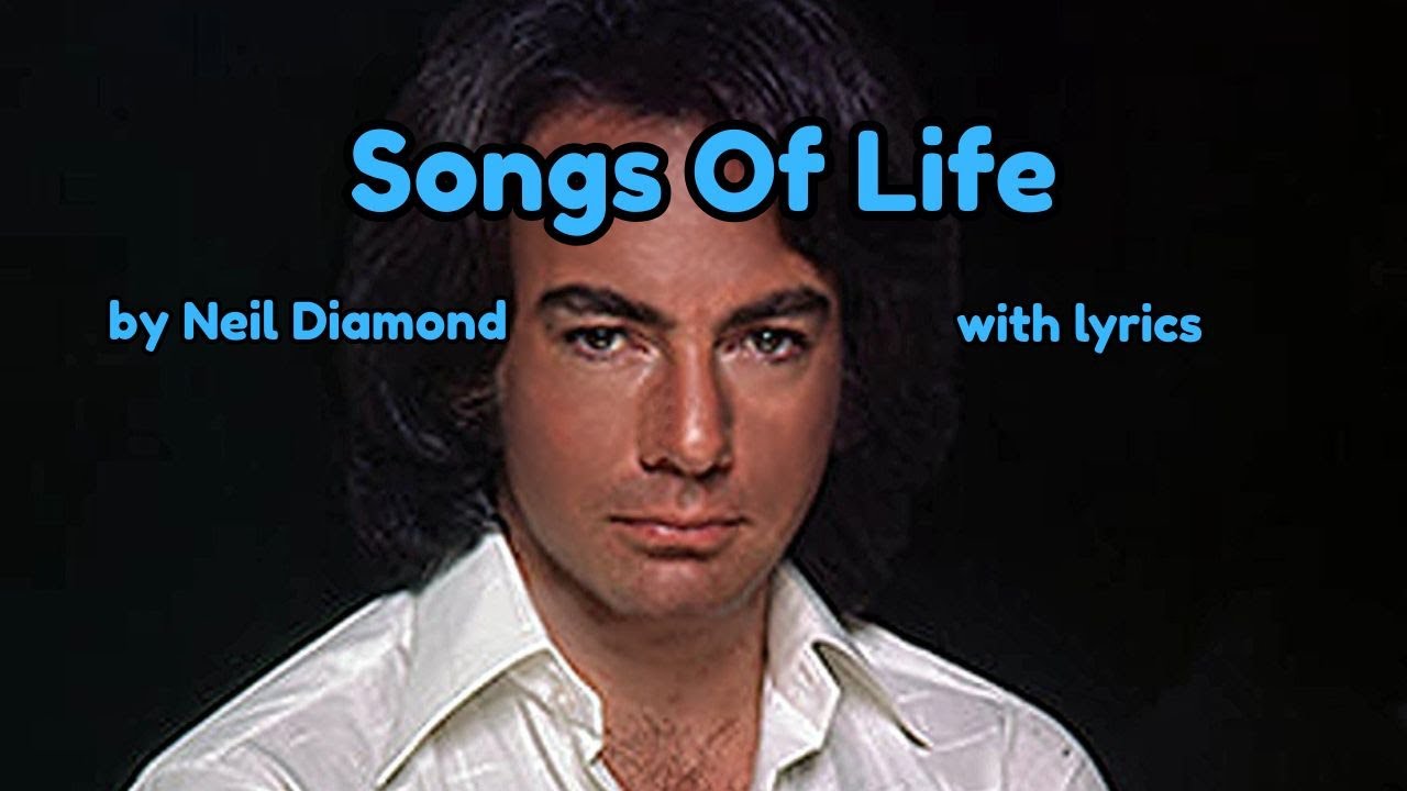 Songs of Life by Neil Diamond with lyrics