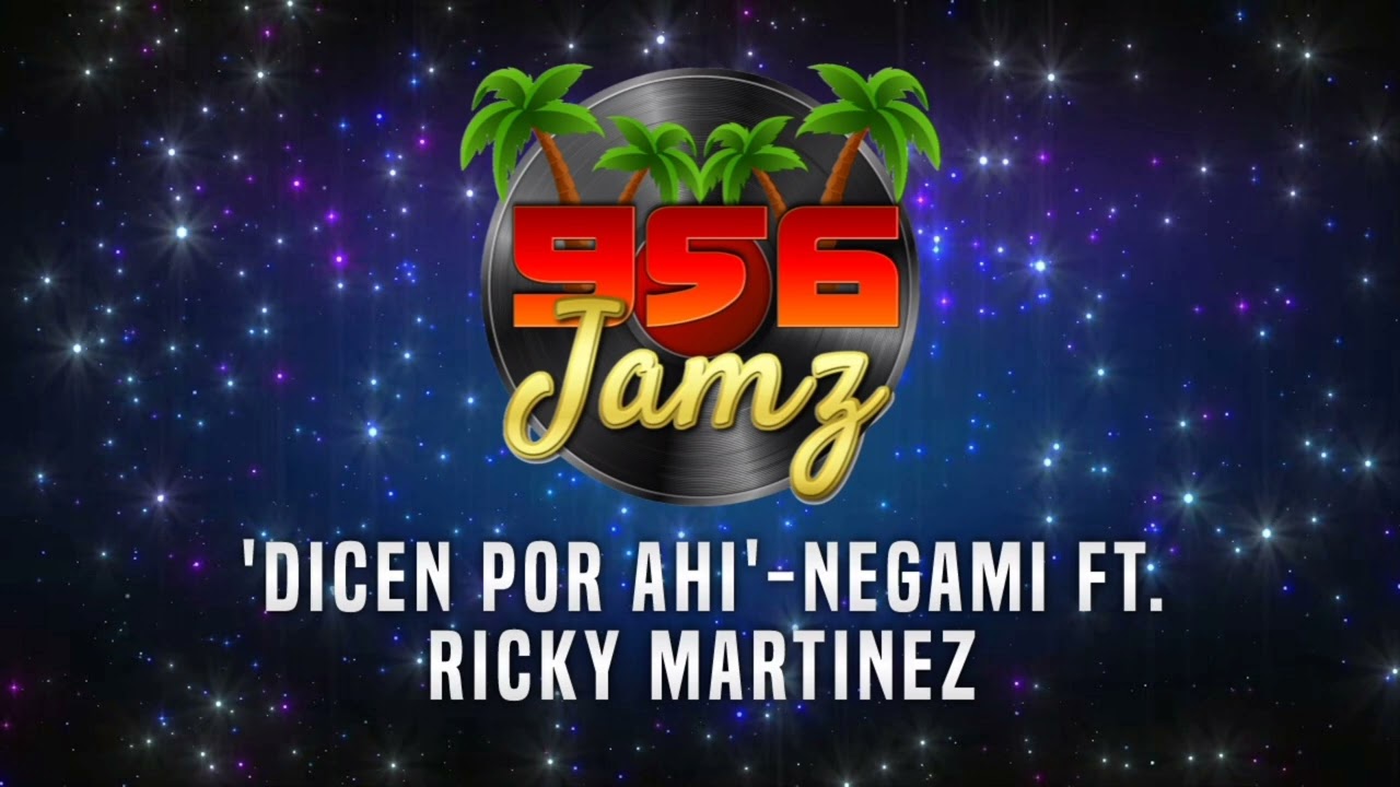 Negami Ft. Ricky Martinez-Dicen Por Ahi