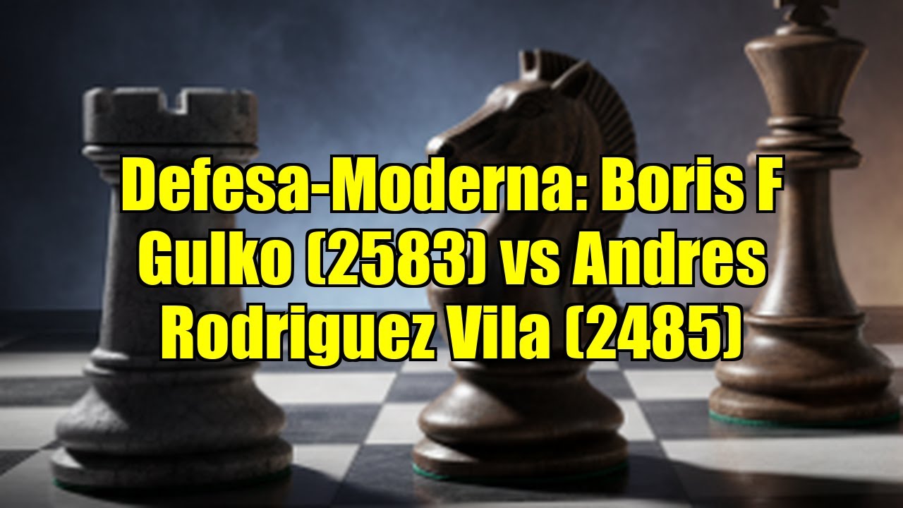 Defesa-Moderna: Boris F Gulko (2583) vs Andres Rodriguez Vila (2485)