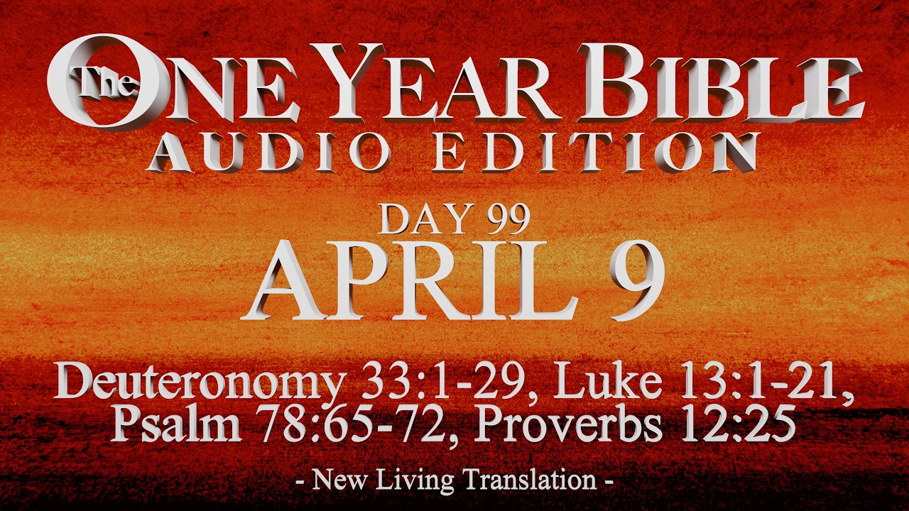 Day 99 | April 9 | One Year Bible Audio | Deut 33, Luke 13, Ps 78, Prov 12
