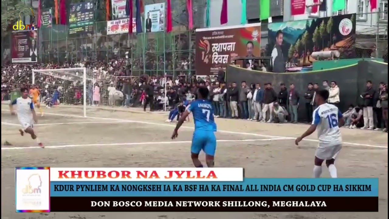 KDUR PYNLIEM KA NONGKSEH IA KA BSF HA KA FINAL ALL INDIA CM GOLD CUP HA SIKKIM
