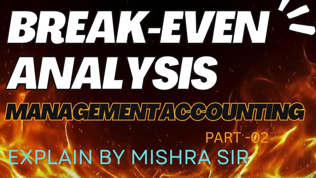 BREAK-EVEN ANALYSIS OR COST-VOLUME-PROFIT|| MANAGEMENT ACCOUNTING| B.COM,B.B.A,B.COM(H)ETC|| PART-02