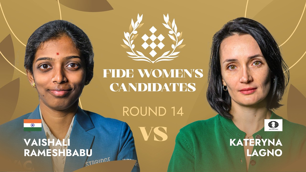🇮🇳 Vaishali Rameshbabu &mdash; Kateryna Lagno | Round 14 | FIDE Women&rsquo;s Candidates Tournament 2026