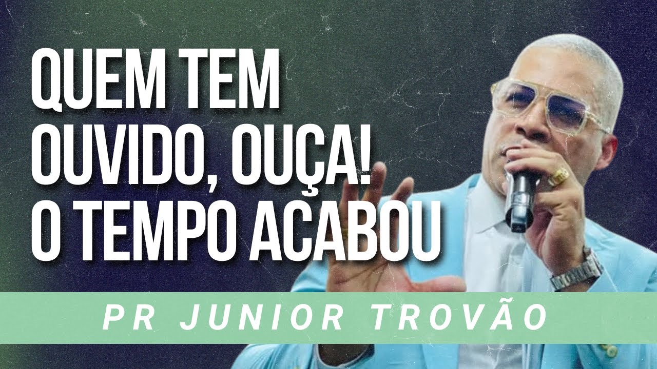 Pr Junior Trovão - QUEM TEM OUVIDO, OUÇA! O TEMPO ACABOU