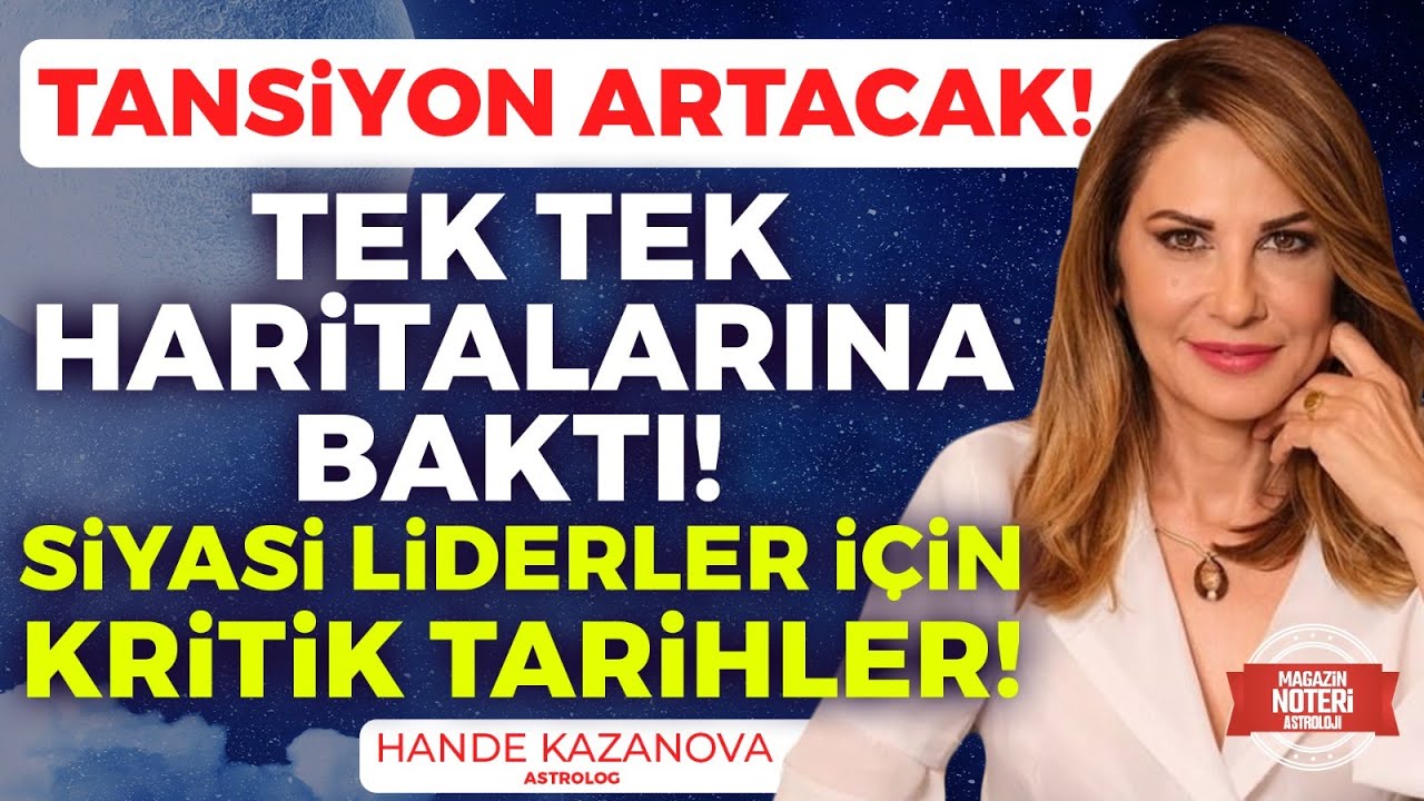 TANSİYON ARTACAK! TEK TEK HARİTALARINA BAKTI! SİYASİ LİDERLER İ&Ccedil;İN KRİTİK TARİHLER! | Hande Kazanova