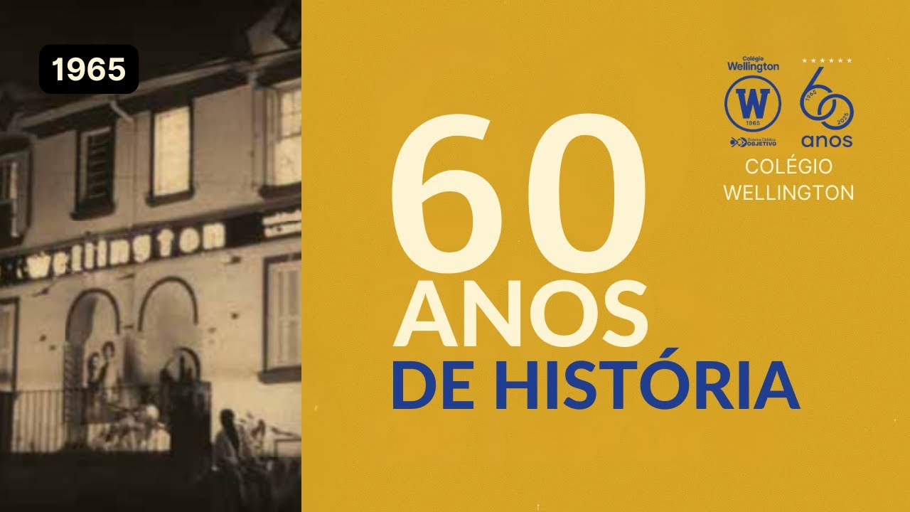 60 Anos, Milhares de Histórias – Esta é a Nossa 💛 | Colégio Wellington | Objetivo