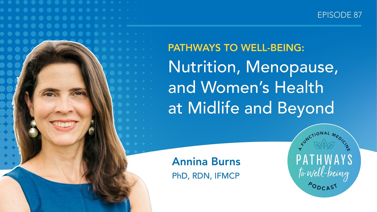 Nutrition, Menopause, and Women’s Health at Midlife and Beyond with Annina Burns, PhD, RDN, FMCP