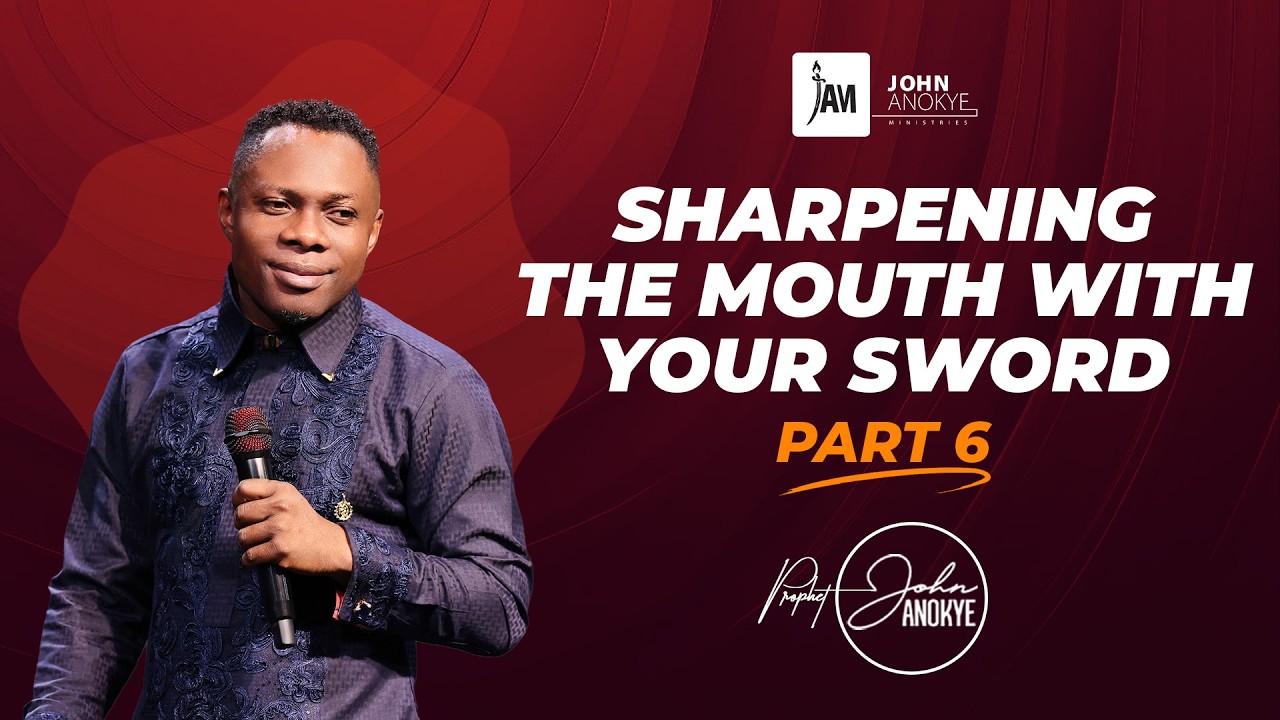 Sharpening  Your Mouth (Part 6) || Prophet John Anokye