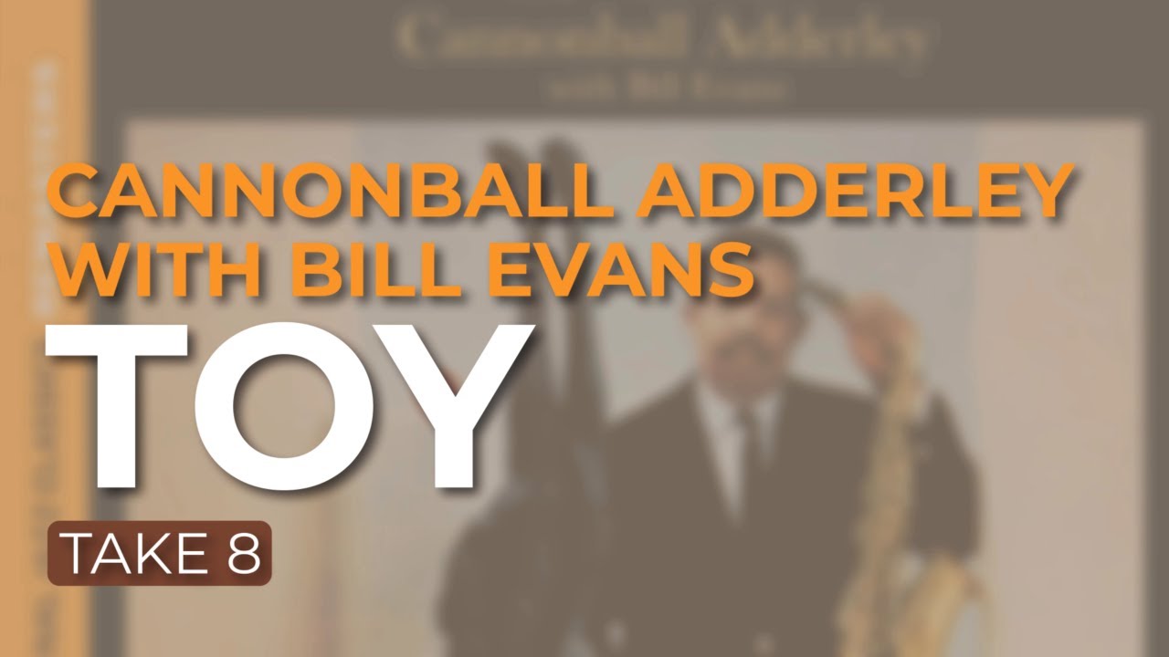 Cannonball Adderley with Bill Evans - Toy (Take 8) (Official Audio)