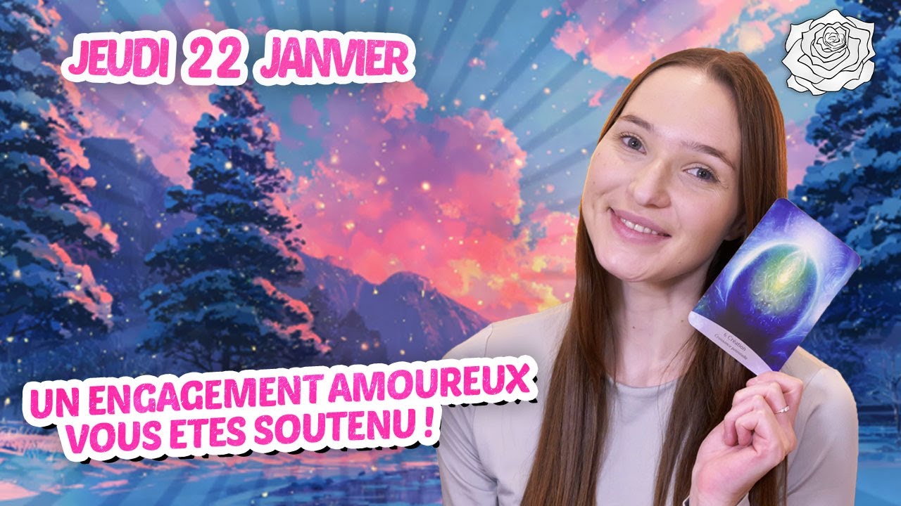 💕UN ENGAGEMENT AMOUREUX, VOUS ÊTES SOUTENU ! Tirage du jour - Jeudi 22 janvier 