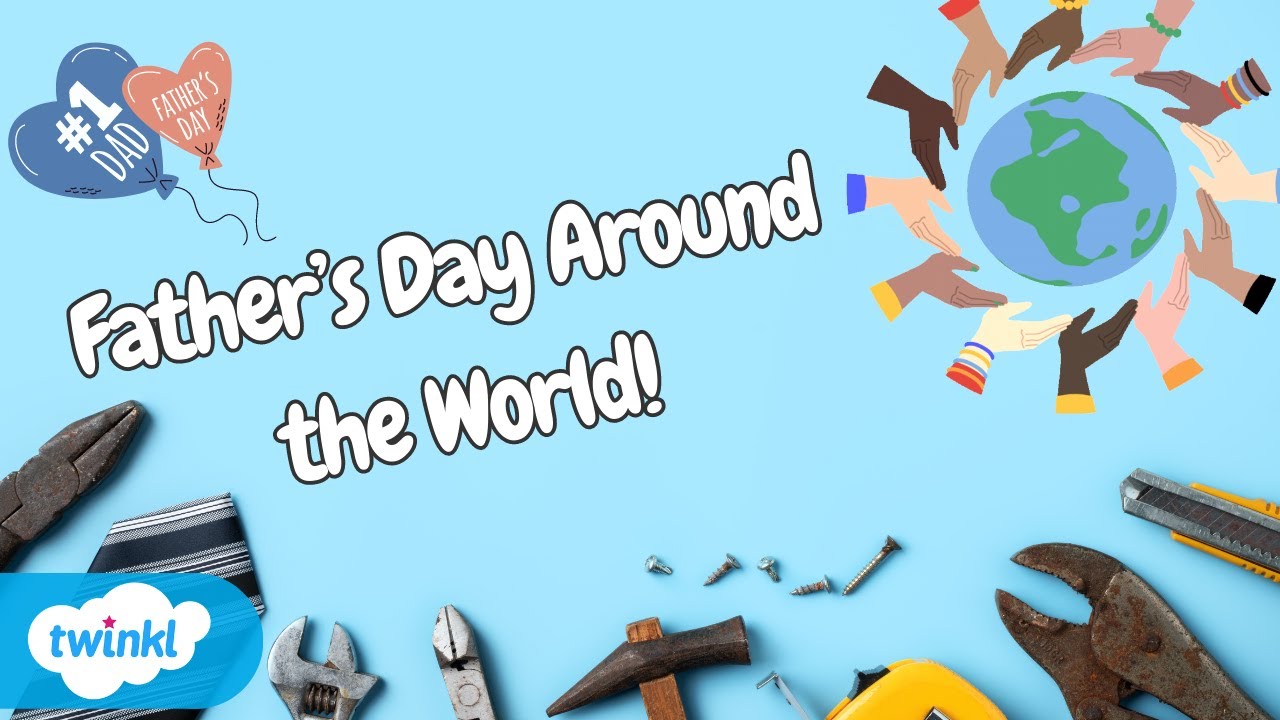 How Father&rsquo;s Day is Celebrated Around the World