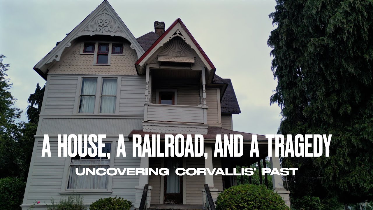 A House, a Railroad, and a Tragedy: Uncovering Corvallis' Past