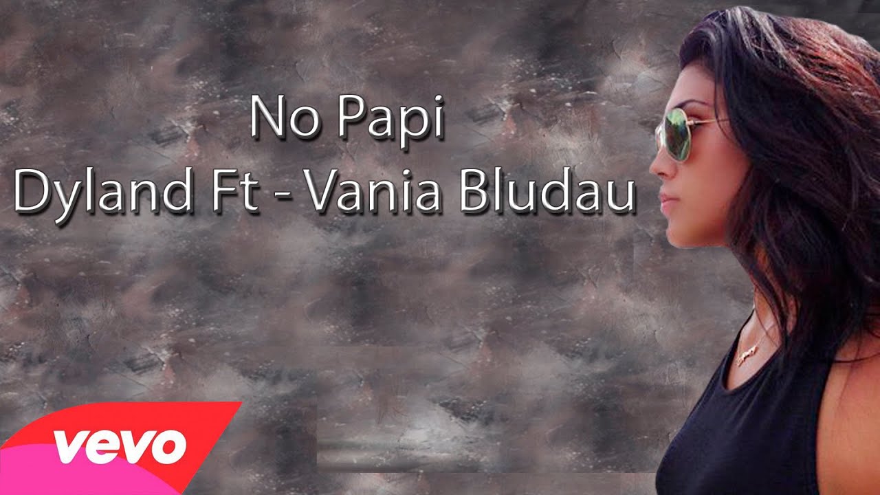 No Papi - Dyland Ft Vania Bludau - Oficial