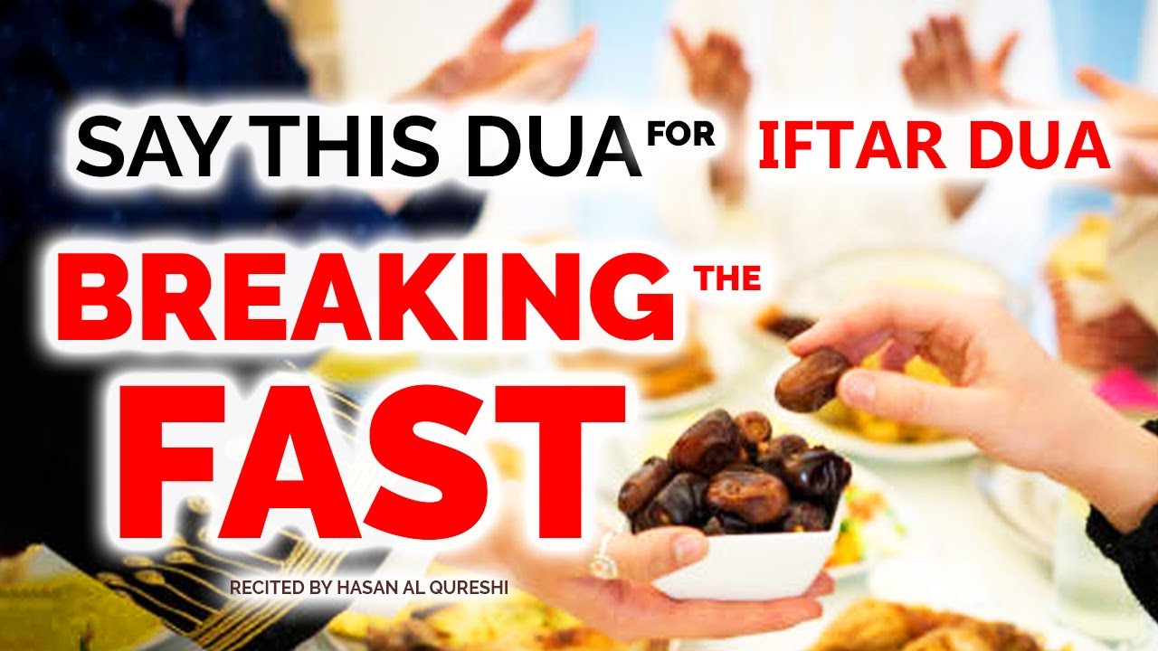 SAY THIS DUA FOR IFTAR AND BREAKING THE FAST - OPEN FASTING PRAYER -  RAMADAN 2023