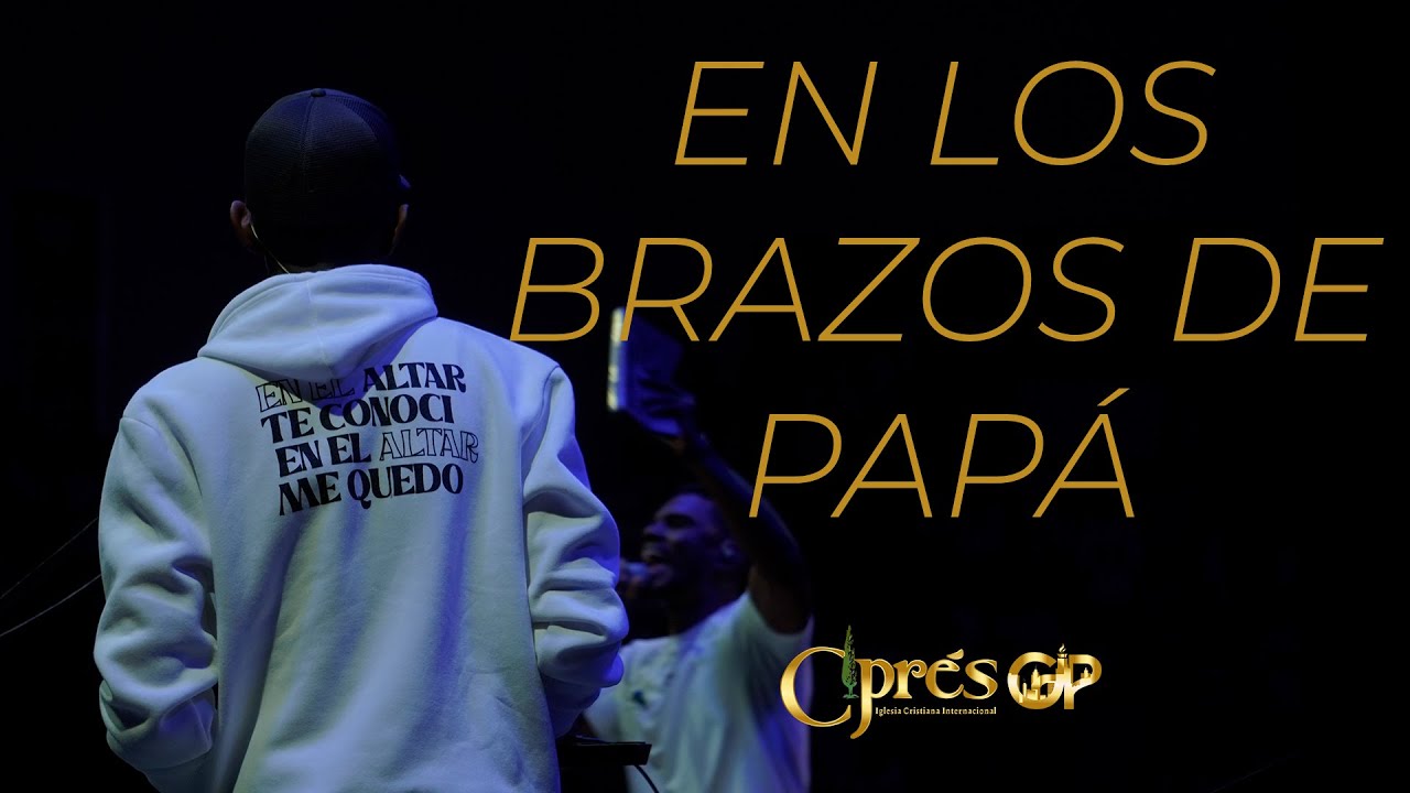 LOS BRAZOS DE PAPÁ -  GRUPO GRACE - Iglesia Ciprés Internacional