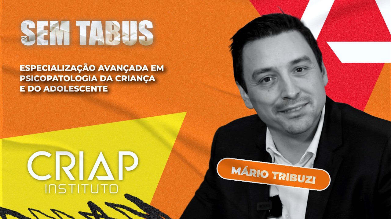 SEM TABUS |PROF. MÁRIO TRIBUZI |ESPECIALIZAÇÃO AVANÇADA EM PSICOPATLOGIA DA CRIANÇA E DO ADOLESCENTE