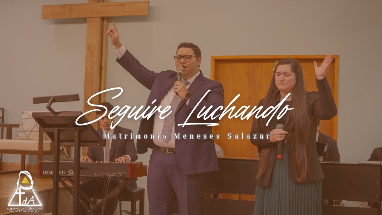 Seguiré Luchando - Matrimonio Meneses Salazar - Tabernáculo De Adoración 