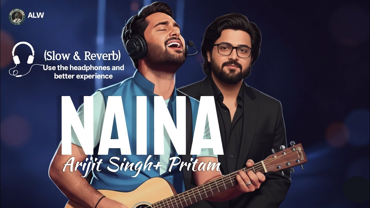 💔 Naina (Lofi Flip) - Arijit Singh x Pritam | Slowed + Reverb | Midnight Vibe 🎧 |Arijit Lofi World 