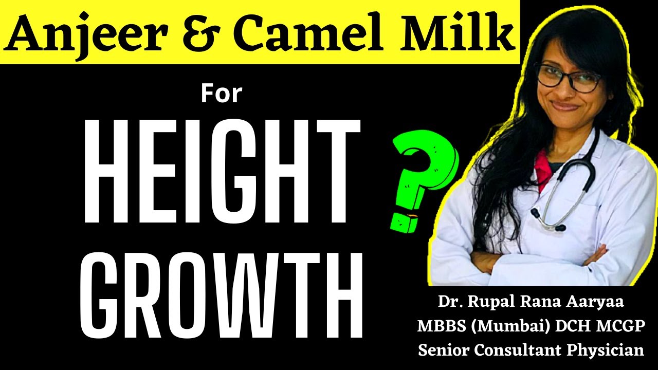 Can ANJEER and CAMEL MILK cause HEIGHT GROWTH ? क्या अंजीर और camel milk से height growth होगी ?