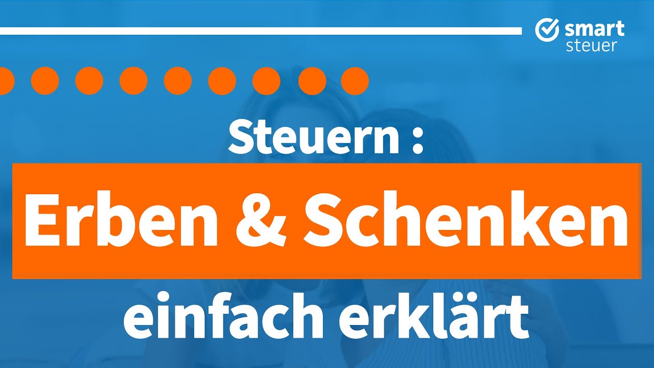 Steuern: Erben & Schenken einfach erklärt | Erbschaftssteuer 2023