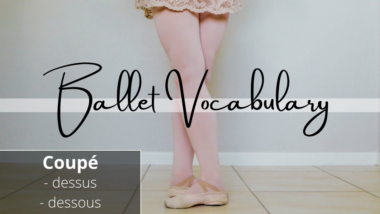 B A L L E T  vocabulary | COUPÉ - dessus & dessous