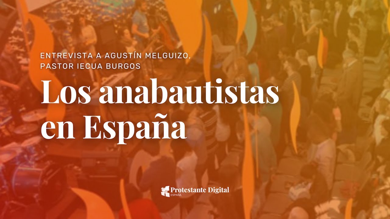 El anabautismo en España: un recorrido histórico hasta el presente, con Agustín Melguizo