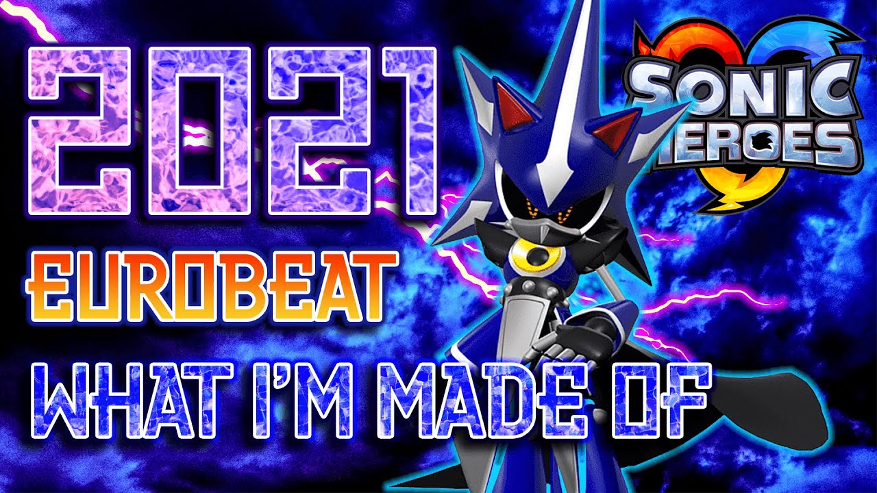 What I'm Made Of 2021【EUROBEAT】Remix - Sonic Heroes Eurobeat