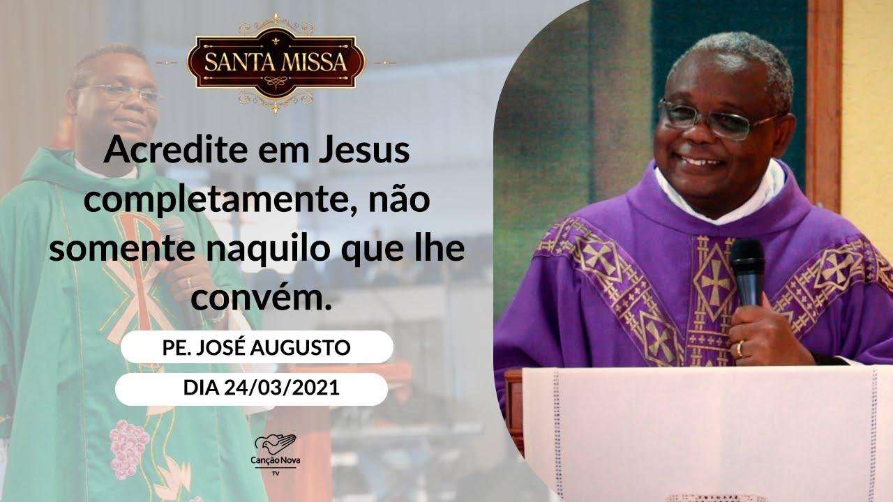 Acredite em Jesus completamente, não somente naquilo que lhe convém - Padre José Augusto (24/03/21)