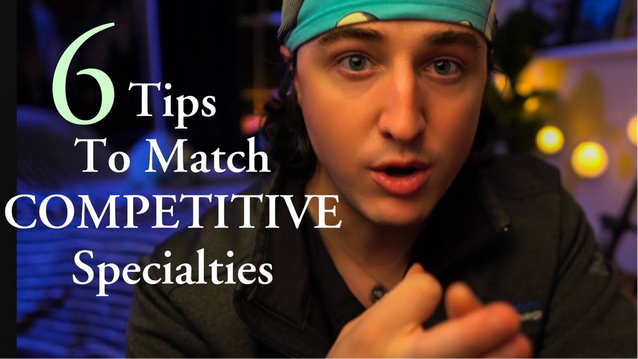How I Matched To a Competitive Medical Specialty | 6 Tips to Match Competitive Specialties