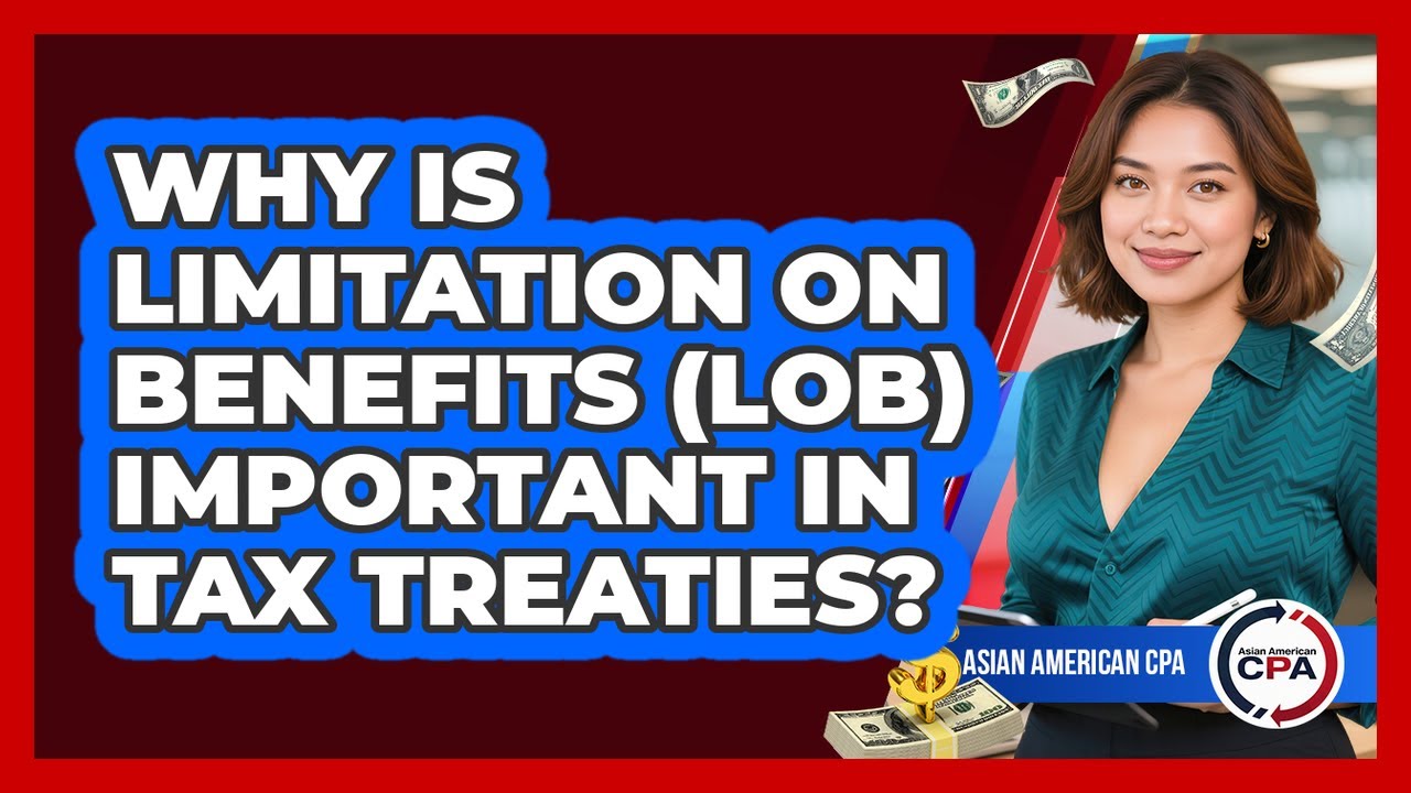 Why Is Limitation On Benefits (LOB) Important In Tax Treaties? - Asian American CPA