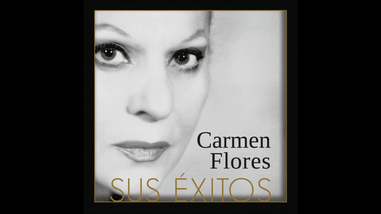 Carmen Flores - No Te Vayas Nunca