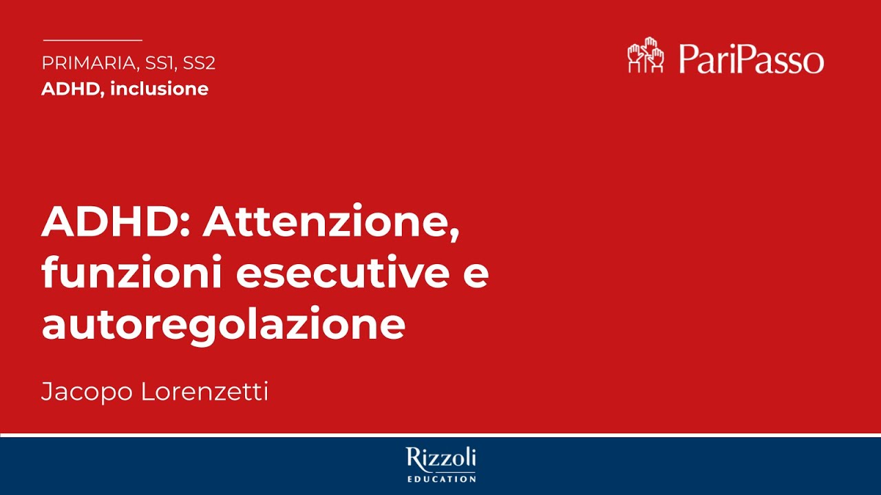 ADHD: Attenzione, funzioni esecutive e autoregolazione | Jacopo Lorenzetti