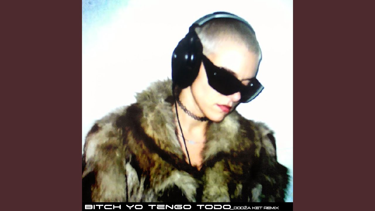 Bitch Yo Tengo Todo (Dodža Ket Official Techno Remix)
