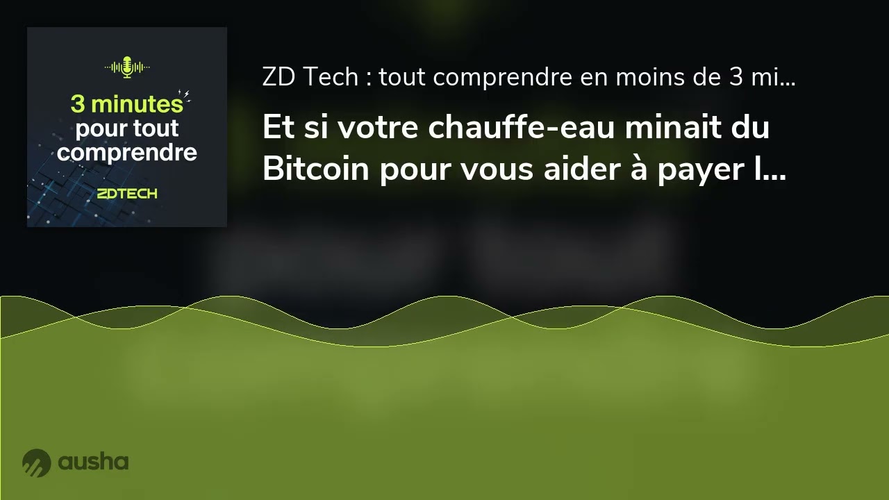 Et si votre chauffe-eau minait du Bitcoin pour vous aider à payer l'électricité ?
