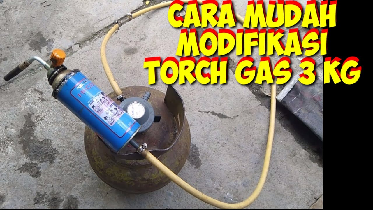 Cara Mudah Modifikasi Torch / Obor Alat Las GAS 3 Kg