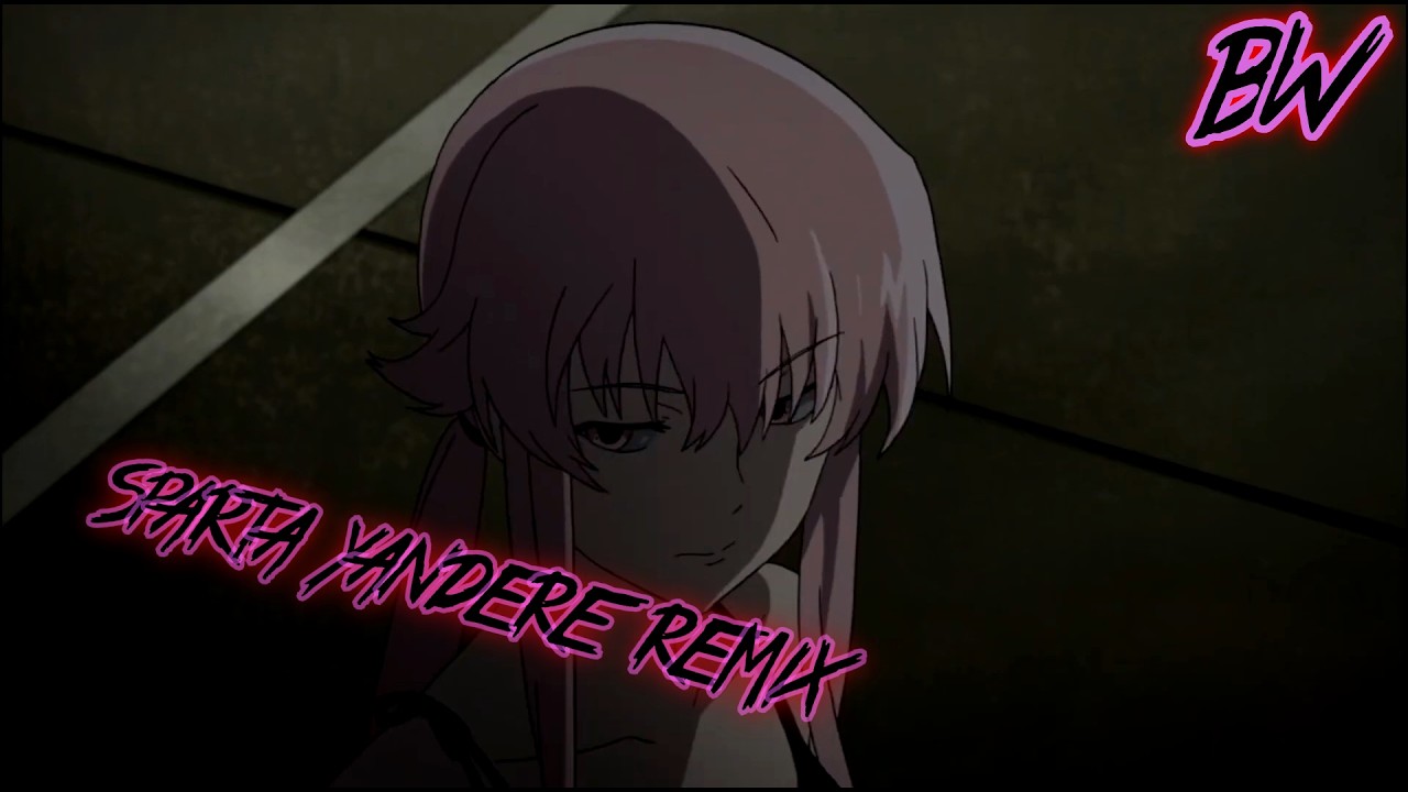 [Future Diary] - (Yuno Gasai) - {Sparta Yandere Remix}