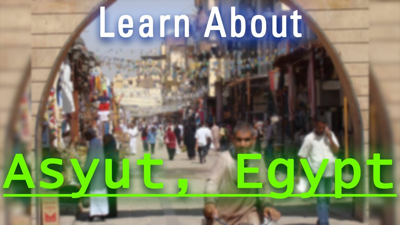 Where is Asyut? Quick facts about Asyut and its people!
