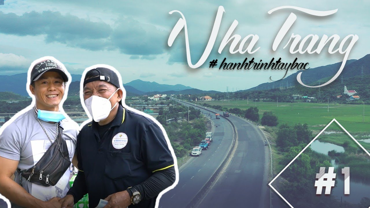 Hành Trình Tây Bắc l Nha Trang Điểm Dừng Chân Không Thể Bỏ Qua Trên Hành Trình Xuyên Việt  | Tập 1