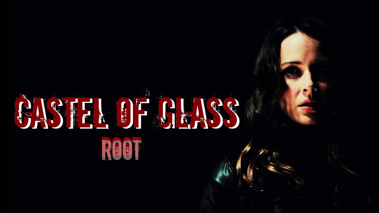 Root || Castel Of Glass || [Person of Interest]