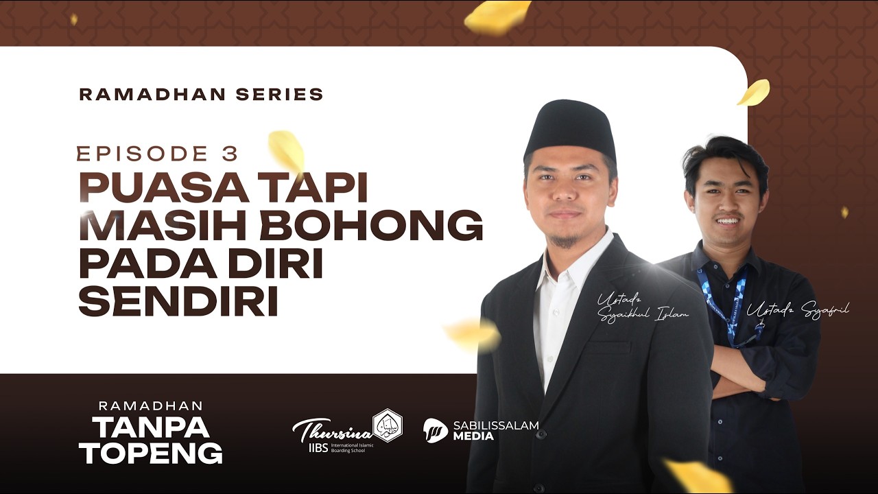 PUASA TAPI MASIH BERBOHONG PADA DIRI SENDIRI - EPS 03 Bersama Ustadz Syaikhul Islam & Ustadz Syafril