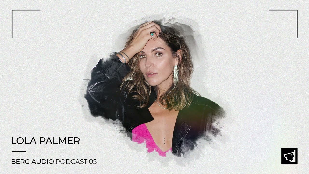 BERG AUDIO PODCAST 05 : LOLA PALMER