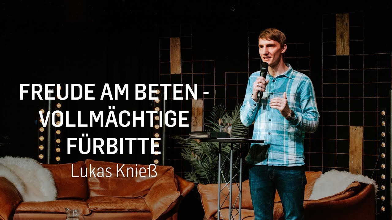Freude am Beten - Teil 4: Vollm&auml;chtige F&uuml;rbitte (Lukas Knie&szlig;)