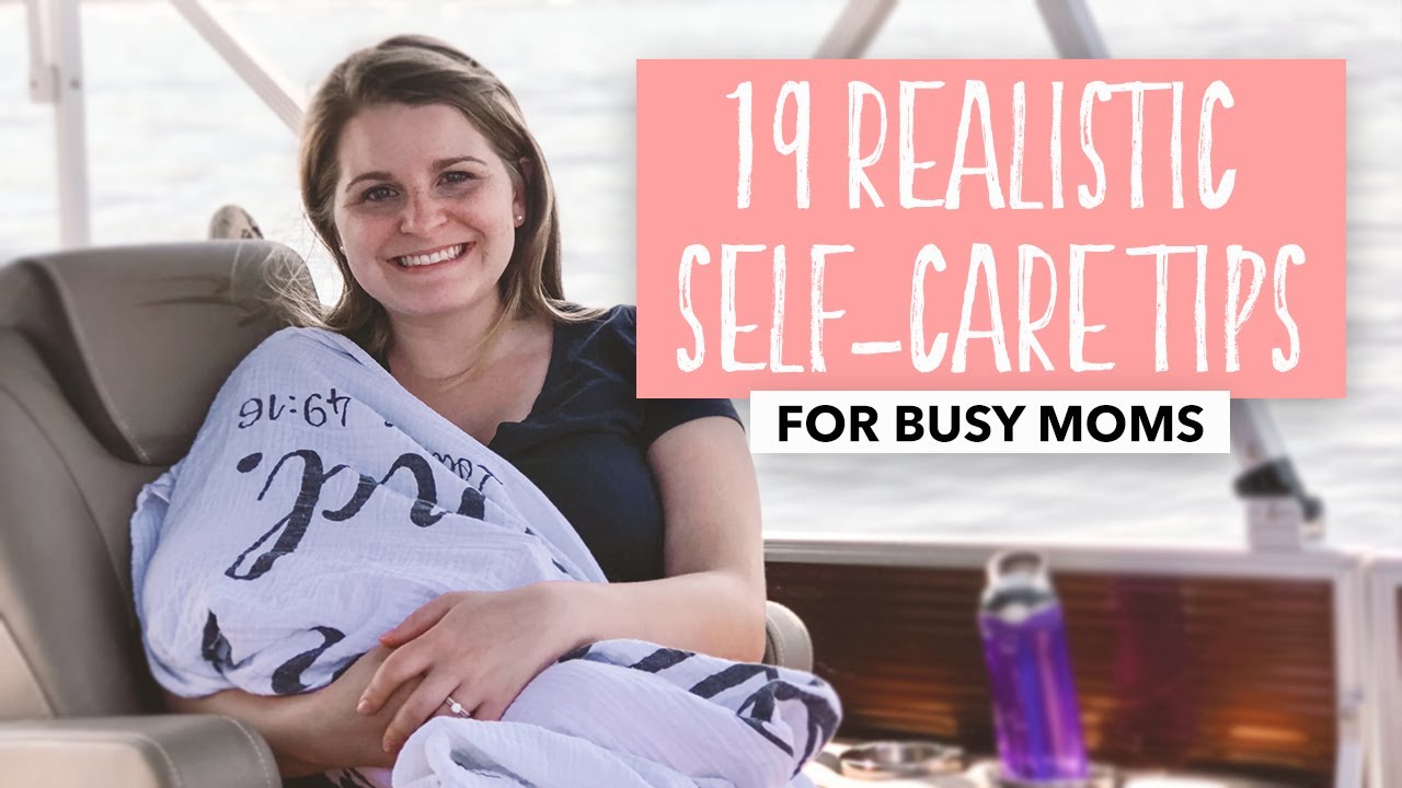 Busy Mom Self Care Tips - 19 Realistic + Simple Ways to Love Yourself