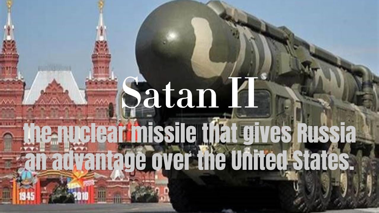 Inside Satan II: How Russia's Nuclear Missile Is Tipping the Scales Against the US