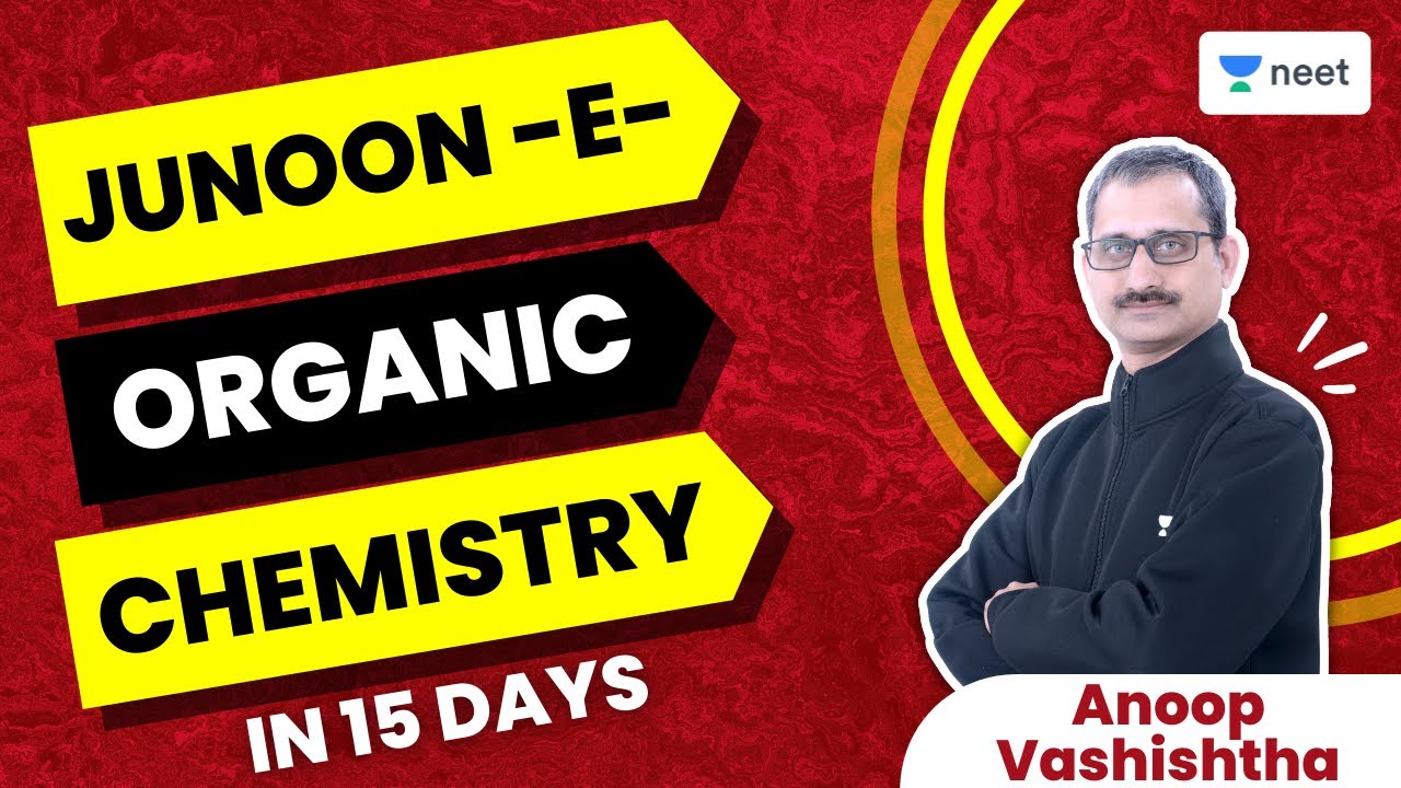 JUNOON-e-Organic Chemistry in 15 Days | NEET 2022 | Anoop Vashishtha | Unacademy NEET