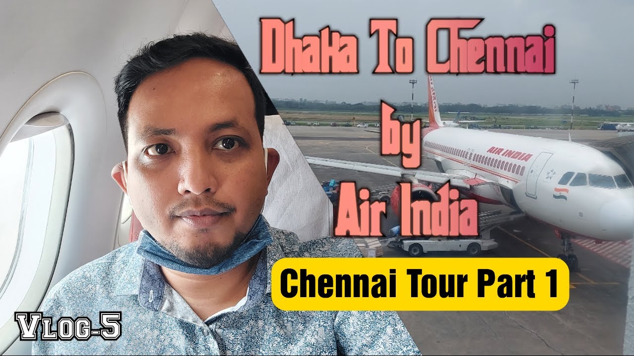 Dhaka To Chennai via Kolkata by Air India Flight | ঢাকা থেকে চেন্নাই বিমান ভ্রমন